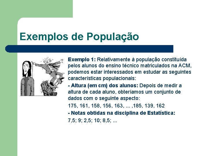 Exemplos de População Exemplo 1: Relativamente à população constituída pelos alunos do ensino técnico