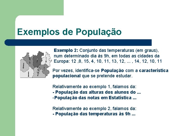 Exemplos de População Exemplo 2: Conjunto das temperaturas (em graus), num determinado dia às