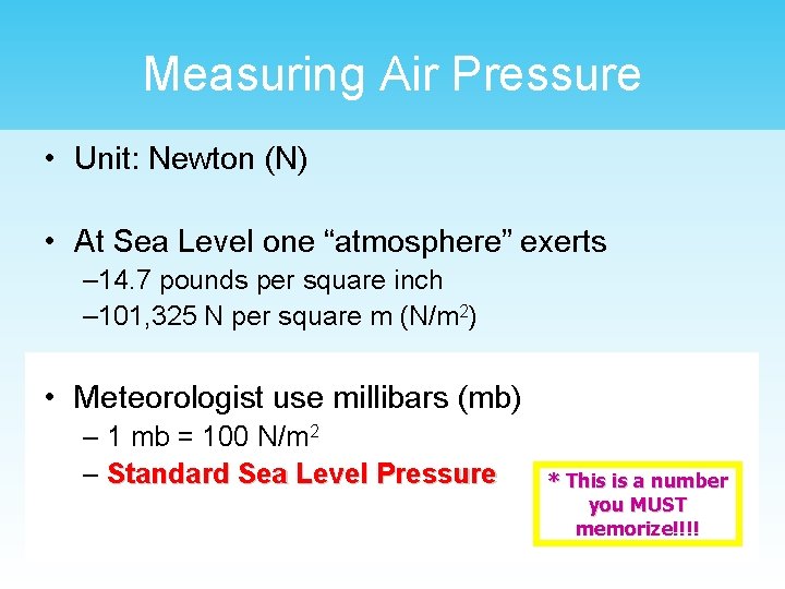 Measuring Air Pressure • Unit: Newton (N) • At Sea Level one “atmosphere” exerts