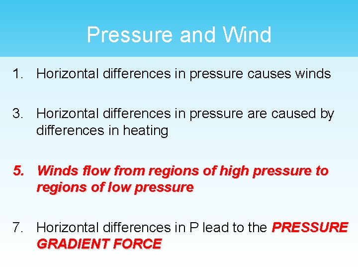 Pressure and Wind 1. Horizontal differences in pressure causes winds 3. Horizontal differences in