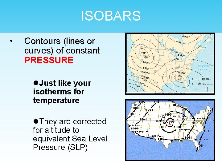 ISOBARS • Contours (lines or curves) of constant PRESSURE l. Just like your isotherms