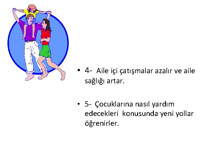  • 4 - Aile içi çatışmalar azalır ve aile sağlığı artar. • 5