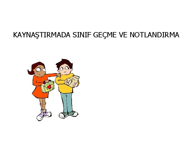 KAYNAŞTIRMADA SINIF GEÇME VE NOTLANDIRMA 