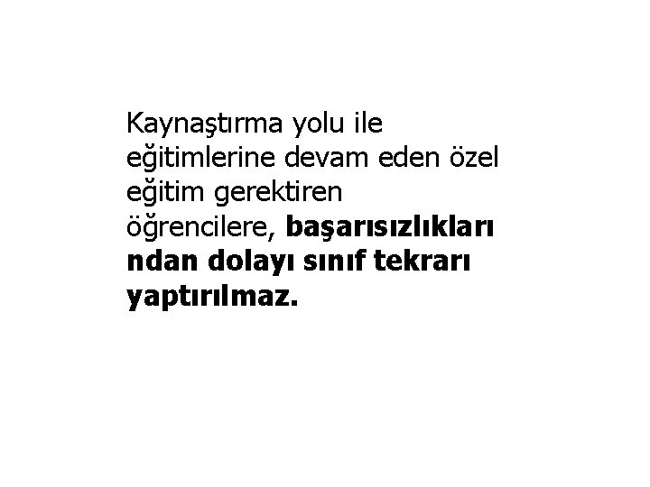 Kaynaştırma yolu ile eğitimlerine devam eden özel eğitim gerektiren öğrencilere, başarısızlıkları ndan dolayı sınıf