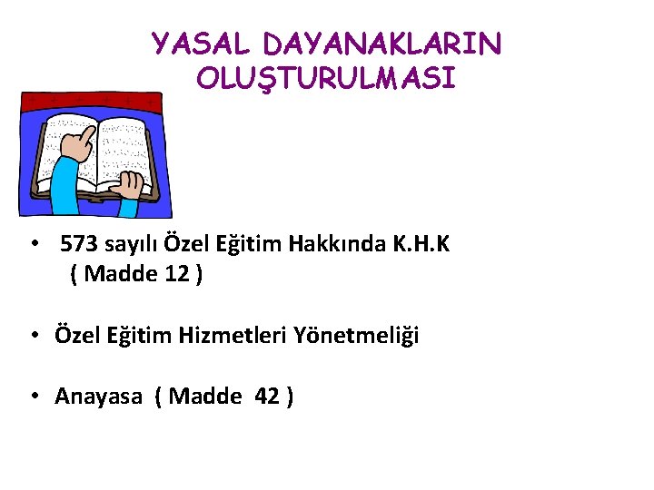 YASAL DAYANAKLARIN OLUŞTURULMASI • 573 sayılı Özel Eğitim Hakkında K. H. K ( Madde