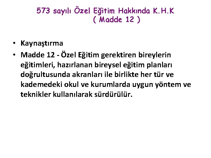 573 sayılı Özel Eğitim Hakkında K. H. K ( Madde 12 ) • Kaynaştırma