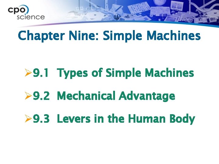 Chapter Nine: Simple Machines Ø 9. 1 Types of Simple Machines Ø 9. 2