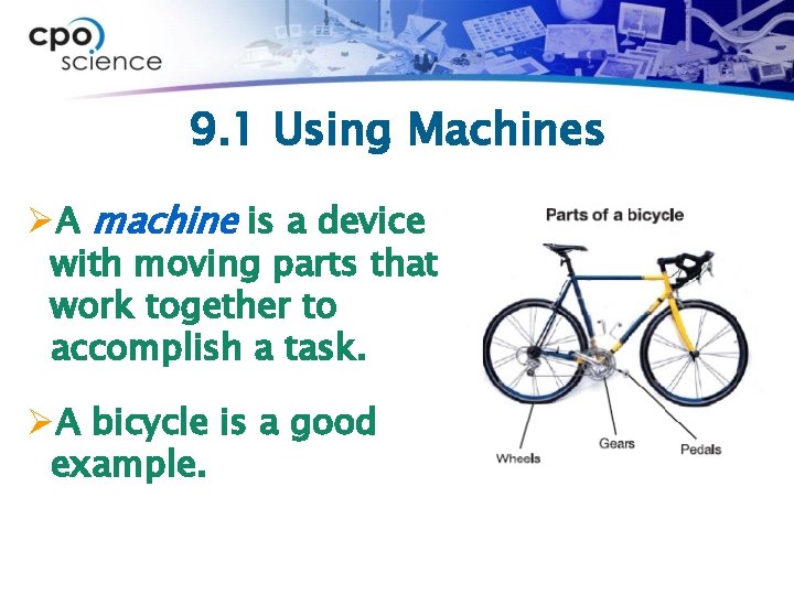 9. 1 Using Machines ØA machine is a device with moving parts that work