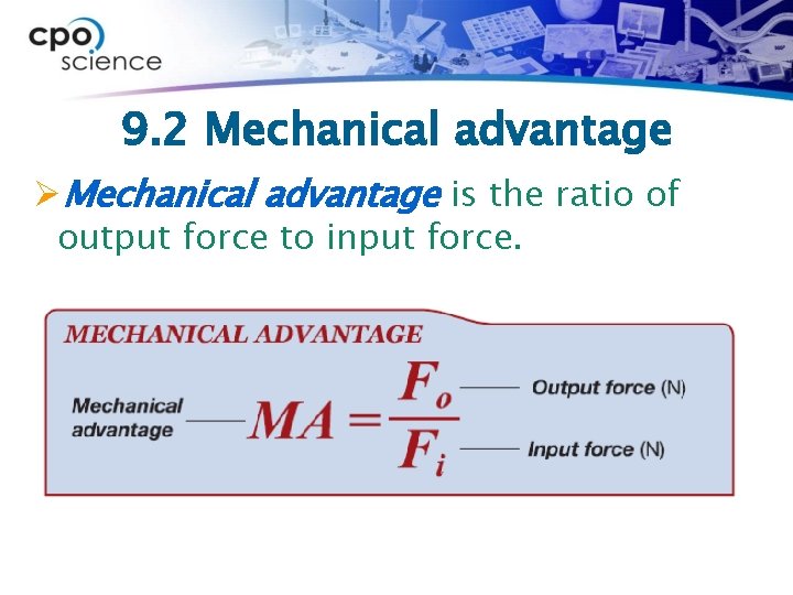 9. 2 Mechanical advantage ØMechanical advantage is the ratio of output force to input