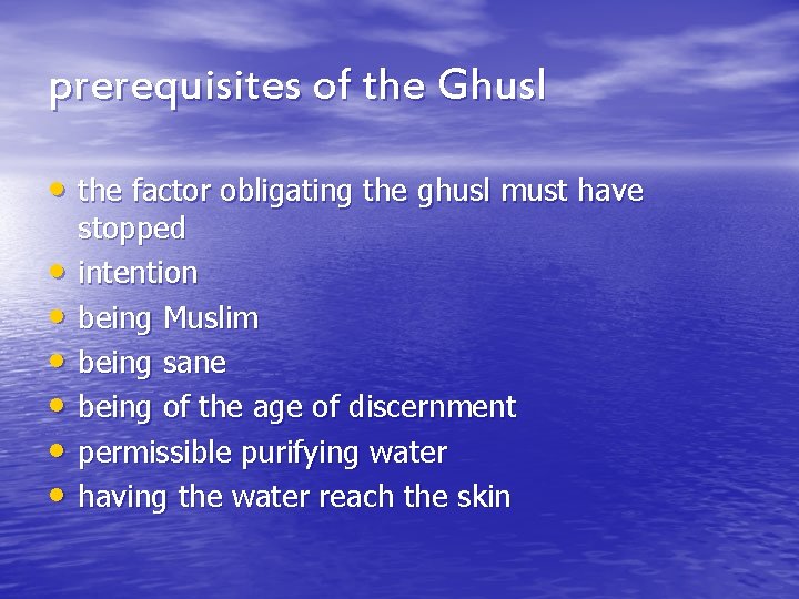 prerequisites of the Ghusl • the factor obligating the ghusl must have • •