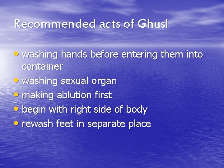 Recommended acts of Ghusl • washing hands before entering them into container • washing