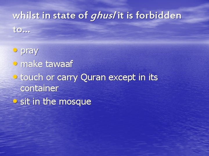 whilst in state of ghusl it is forbidden to… • pray • make tawaaf