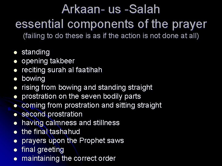 Arkaan- us -Salah essential components of the prayer (failing to do these is as