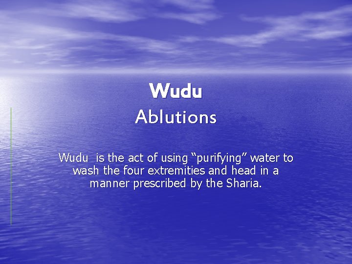 Wudu Ablutions Wudu is the act of using “purifying” water to wash the four