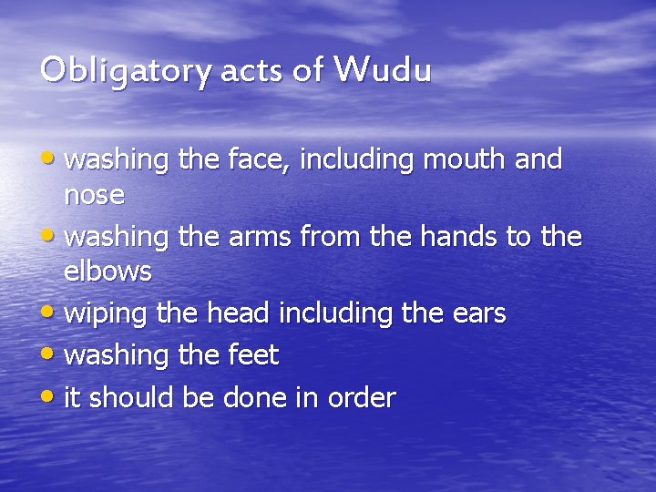 Obligatory acts of Wudu • washing the face, including mouth and nose • washing
