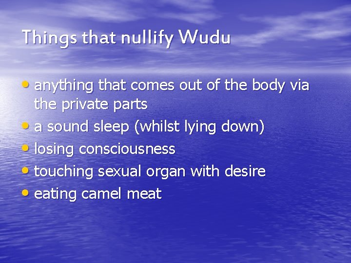 Things that nullify Wudu • anything that comes out of the body via the