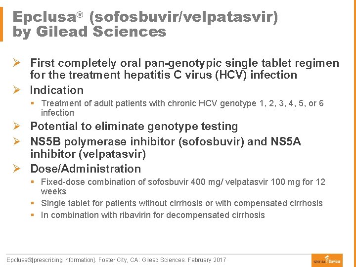 Epclusa® (sofosbuvir/velpatasvir) by Gilead Sciences Ø First completely oral pan-genotypic single tablet regimen for