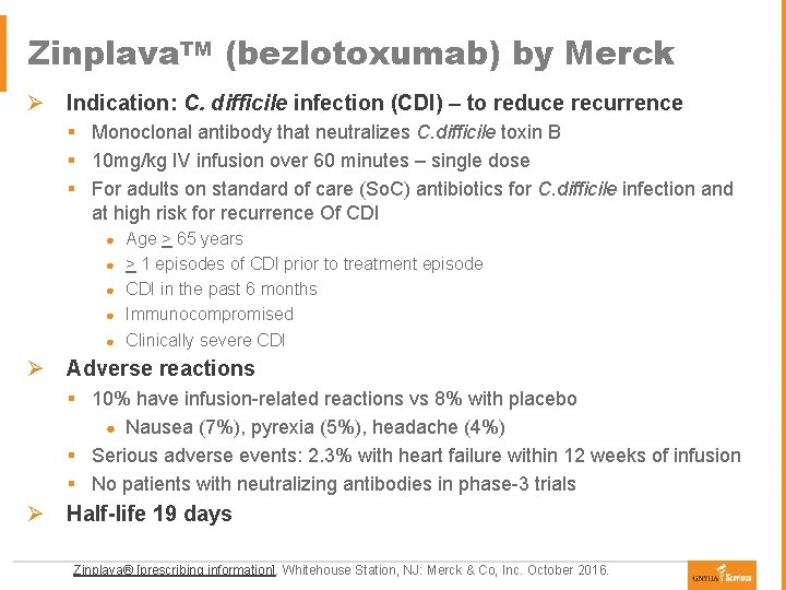 Zinplava. TM (bezlotoxumab) by Merck Ø Indication: C. difficile infection (CDI) – to reduce