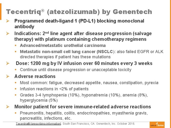 Tecentriq® (atezolizumab) by Genentech Ø Programmed death-ligand 1 (PD-L 1) blocking monoclonal antibody Ø