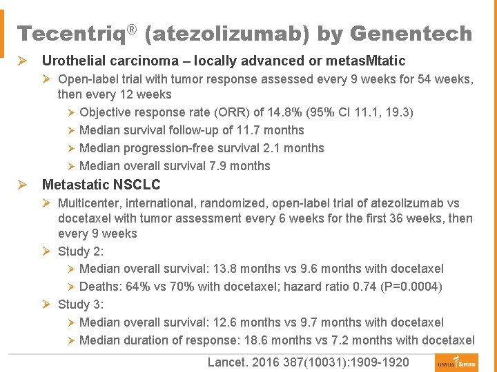 Tecentriq® (atezolizumab) by Genentech Ø Urothelial carcinoma – locally advanced or metas. Mtatic Ø