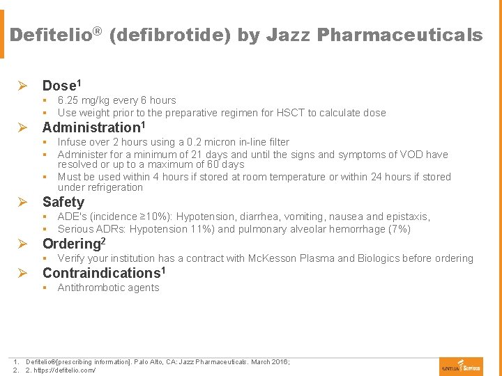 Defitelio® (defibrotide) by Jazz Pharmaceuticals Ø Dose 1 § 6. 25 mg/kg every 6