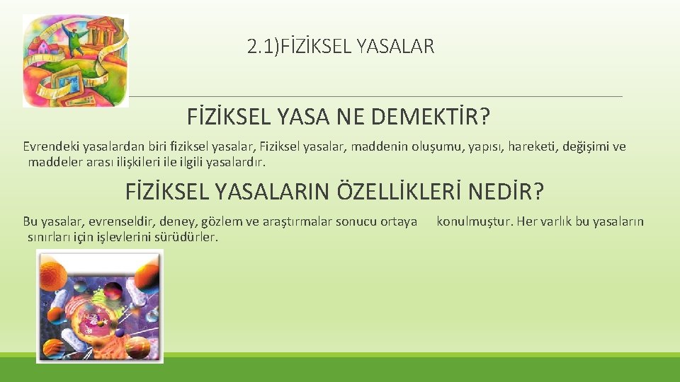 2. 1)FİZİKSEL YASALAR FİZİKSEL YASA NE DEMEKTİR? Evrendeki yasalardan biri fiziksel yasalar, Fiziksel yasalar,