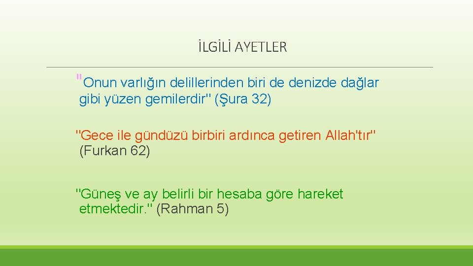 İLGİLİ AYETLER "Onun varlığın delillerinden biri de denizde dağlar gibi yüzen gemilerdir" (Şura 32)