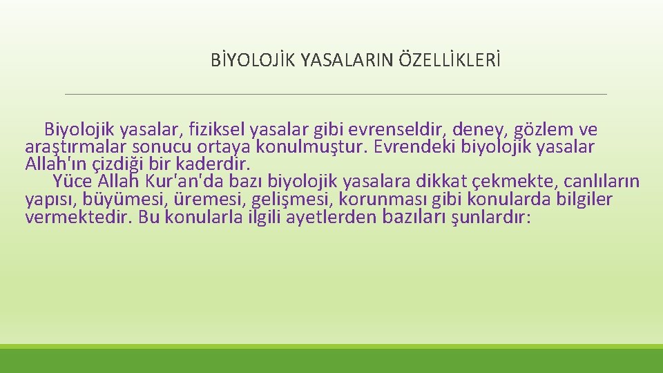  BİYOLOJİK YASALARIN ÖZELLİKLERİ Biyolojik yasalar, fiziksel yasalar gibi evrenseldir, deney, gözlem ve araştırmalar