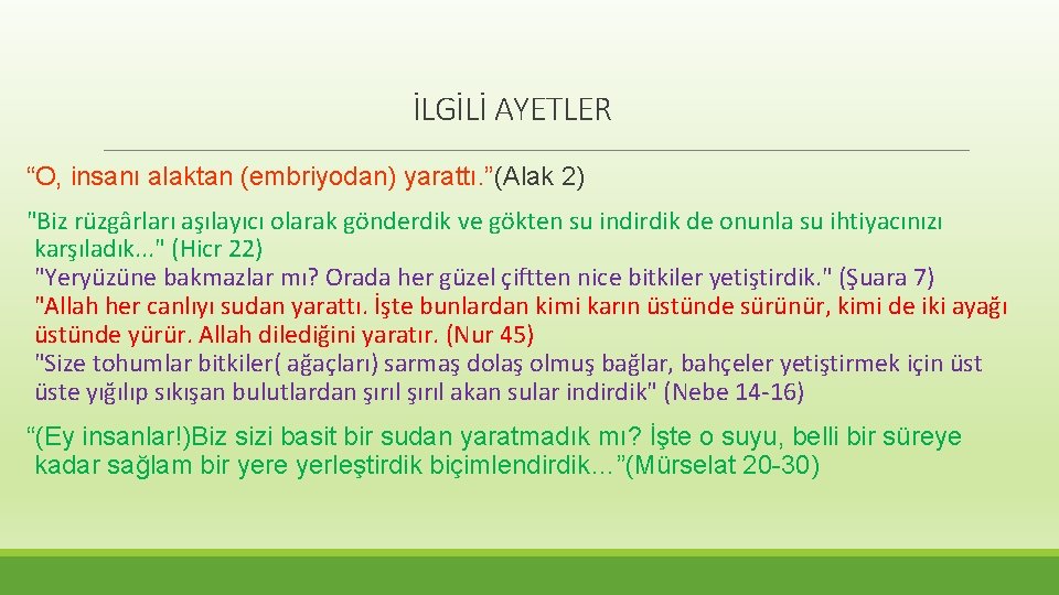 İLGİLİ AYETLER “O, insanı alaktan (embriyodan) yarattı. ”(Alak 2) "Biz rüzgârları aşılayıcı olarak gönderdik