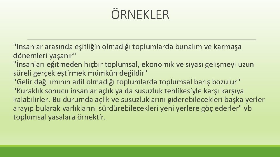 ÖRNEKLER "İnsanlar arasında eşitliğin olmadığı toplumlarda bunalım ve karmaşa dönemleri yaşanır" "İnsanları eğitmeden hiçbir