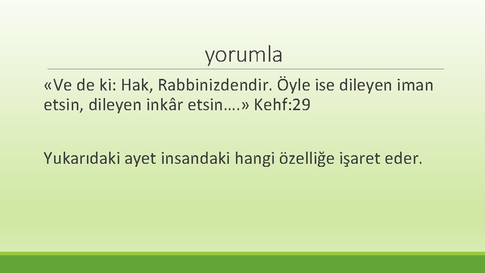 yorumla «Ve de ki: Hak, Rabbinizdendir. Öyle ise dileyen iman etsin, dileyen inkâr etsin….