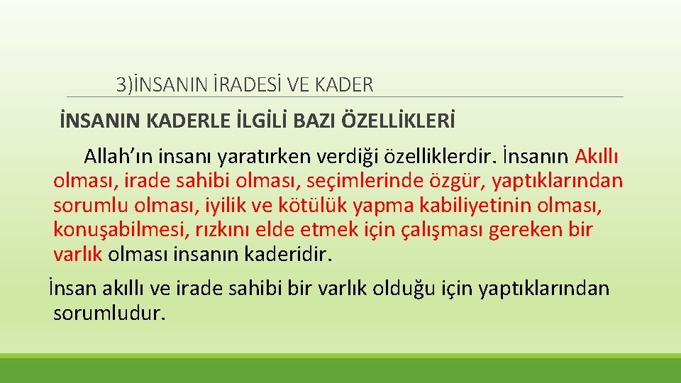 3)İNSANIN İRADESİ VE KADER İNSANIN KADERLE İLGİLİ BAZI ÖZELLİKLERİ Allah’ın insanı yaratırken verdiği özelliklerdir.