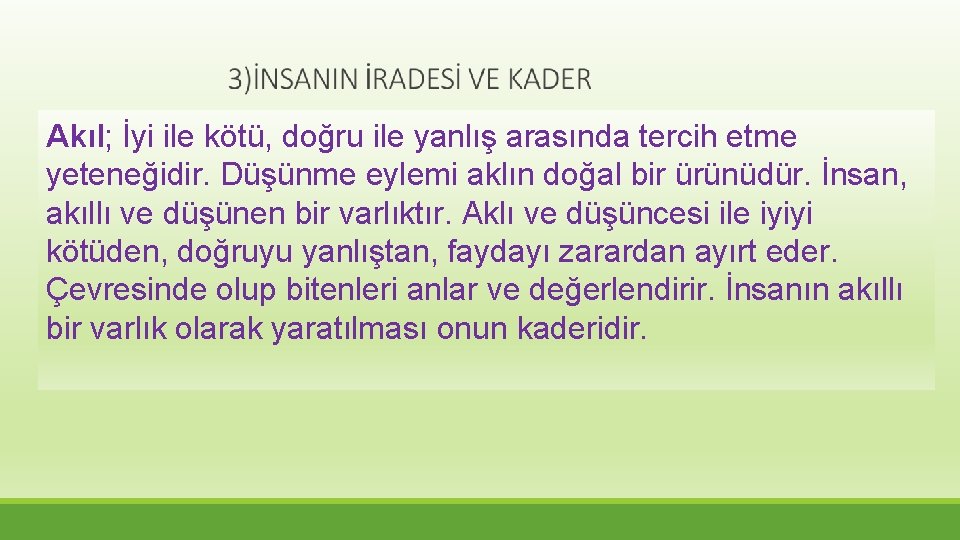 Akıl; İyi ile kötü, doğru ile yanlış arasında tercih etme yeteneğidir. Düşünme eylemi aklın