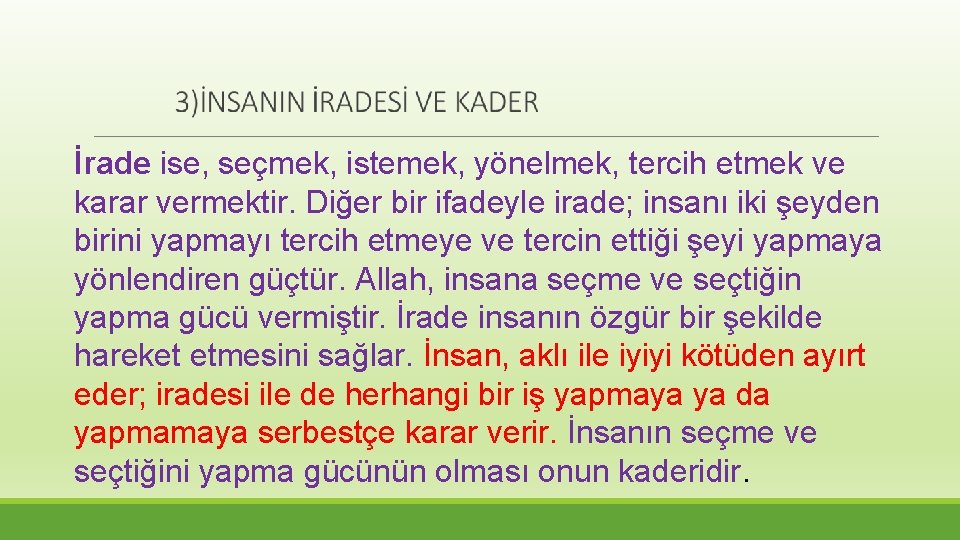 İrade ise, seçmek, istemek, yönelmek, tercih etmek ve karar vermektir. Diğer bir ifadeyle irade;