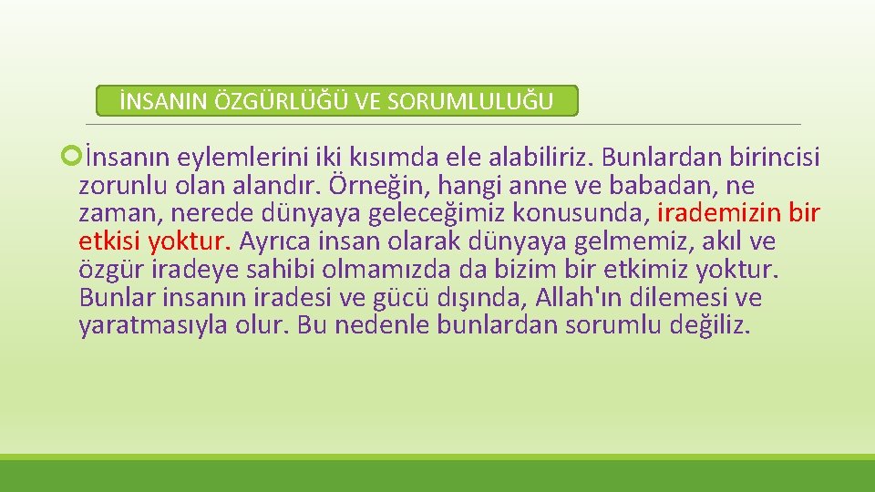 İNSANIN ÖZGÜRLÜĞÜ VE SORUMLULUĞU İnsanın eylemlerini iki kısımda ele alabiliriz. Bunlardan birincisi zorunlu olan