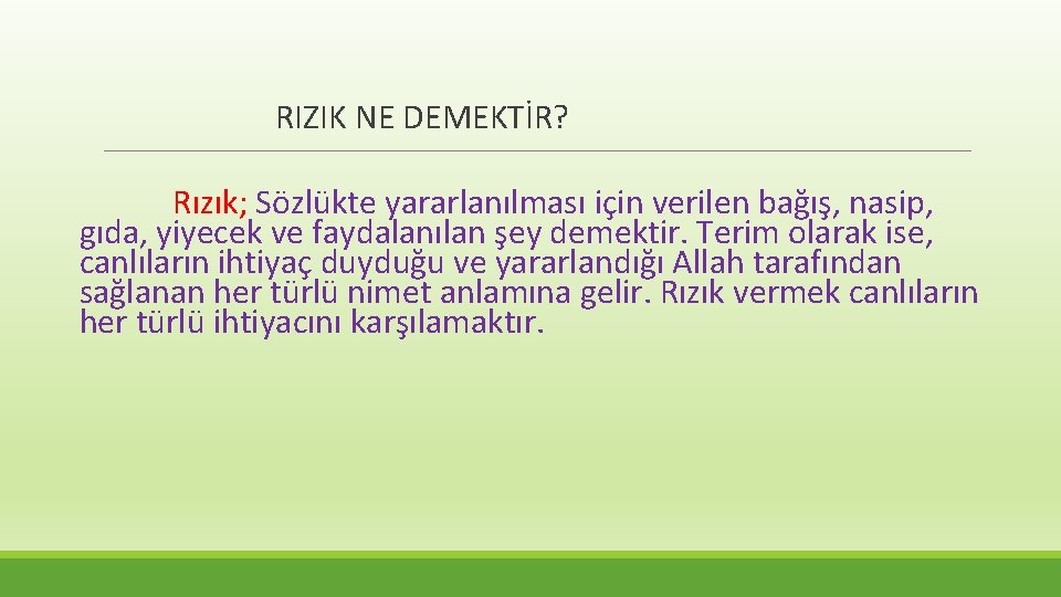  RIZIK NE DEMEKTİR? Rızık; Sözlükte yararlanılması için verilen bağış, nasip, gıda, yiyecek ve