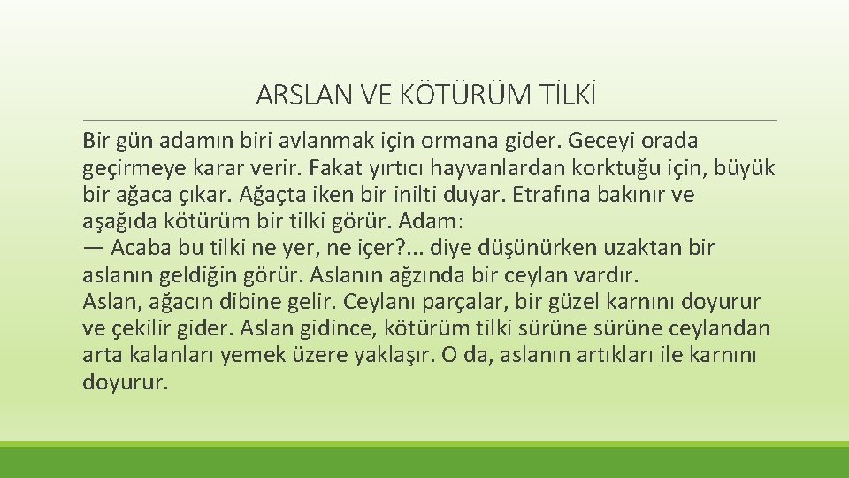 ARSLAN VE KÖTÜRÜM TİLKİ Bir gün adamın biri avlanmak için ormana gider. Geceyi orada