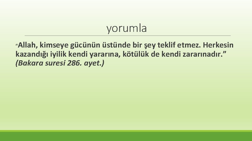 yorumla Allah, kimseye gücünün üstünde bir şey teklif etmez. Herkesin kazandığı iyilik kendi yararına,