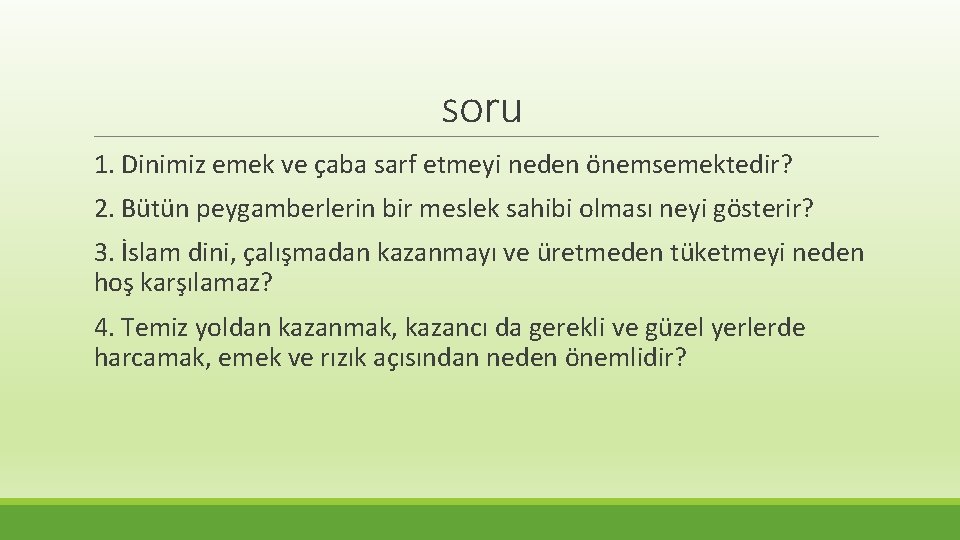 soru 1. Dinimiz emek ve çaba sarf etmeyi neden önemsemektedir? 2. Bütün peygamberlerin bir