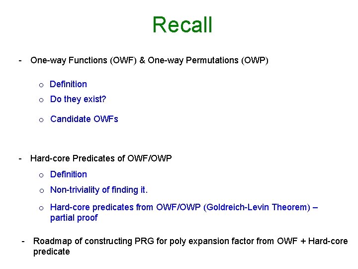 Recall - One-way Functions (OWF) & One-way Permutations (OWP) o Definition o Do they