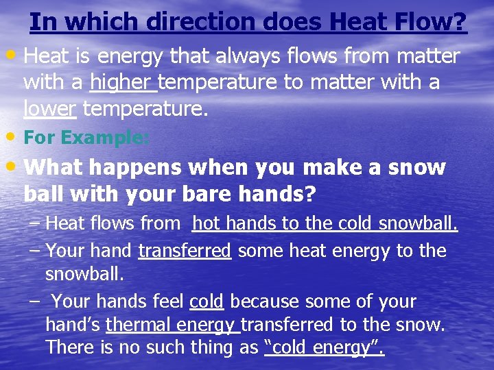 In which direction does Heat Flow? • Heat is energy that always flows from