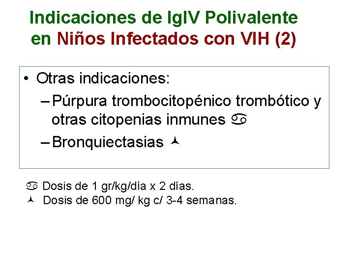 Indicaciones de Ig. IV Polivalente en Niños Infectados con VIH (2) • Otras indicaciones: