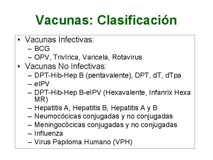 Vacunas: Clasificación • Vacunas Infectivas: – BCG – OPV, Trivírica, Varicela, Rotavirus • Vacunas