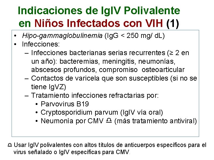 Indicaciones de Ig. IV Polivalente en Niños Infectados con VIH (1) • Hipo-gammaglobulinemia (Ig.
