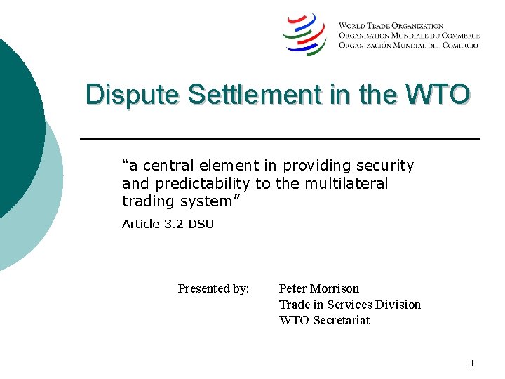 Dispute Settlement in the WTO “a central element in providing security and predictability to Dispute Settlement in the WTO “a central element in providing security and predictability to