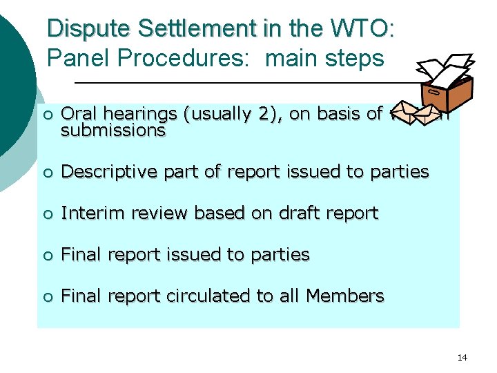 Dispute Settlement in the WTO: Panel Procedures: main steps ¡ Oral hearings (usually 2), Dispute Settlement in the WTO: Panel Procedures: main steps ¡ Oral hearings (usually 2),