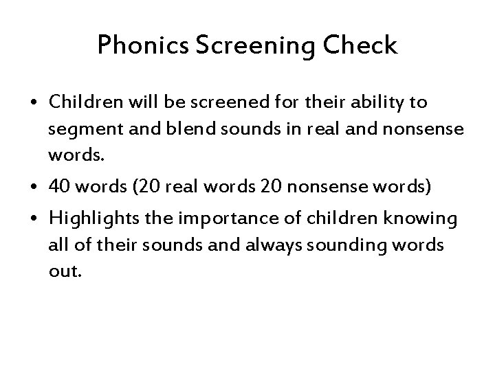Phonics Screening Check • Children will be screened for their ability to segment and