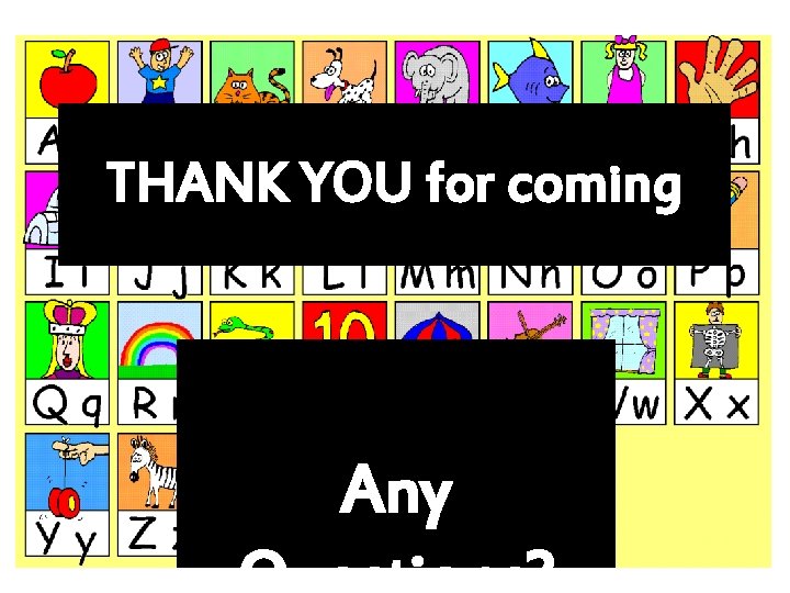 THANK YOU for coming Any 