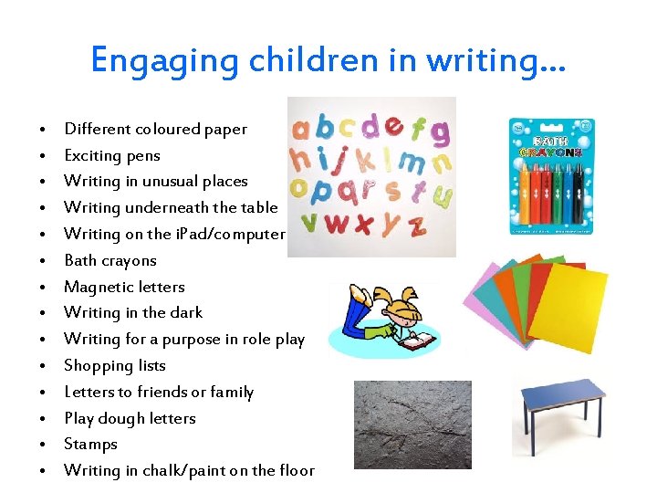 Engaging children in writing… • • • • Different coloured paper Exciting pens Writing