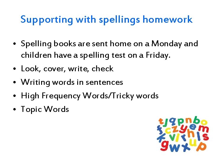 Supporting with spellings homework • Spelling books are sent home on a Monday and
